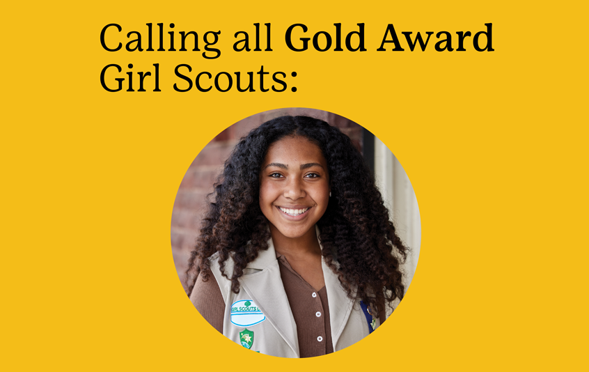 Now that you’ve earned the Gold Award—the highest award in Girl Scouting—did you know that you can apply for a $5,000 scholarship? 